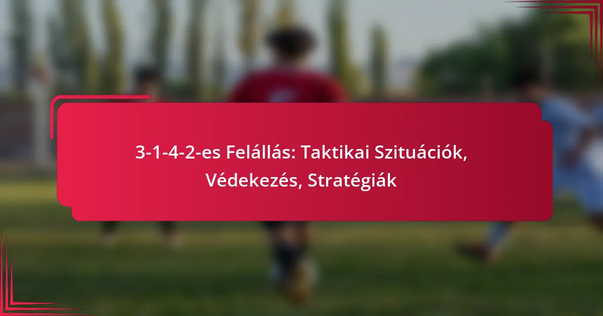 You are currently viewing 3-1-4-2-es Felállás: Taktikai Szituációk, Védekezés, Stratégiák