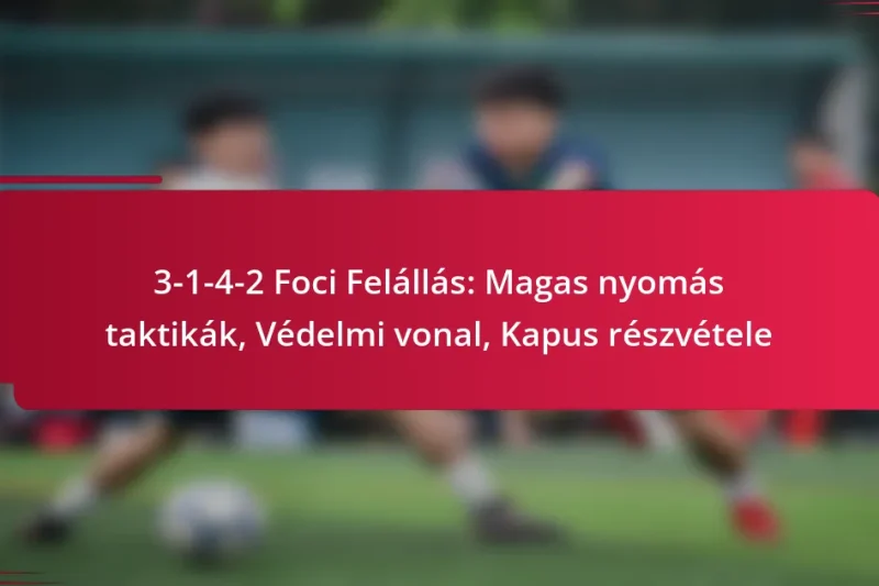 3-1-4-2 Foci Felállás: Magas nyomás taktikák, Védelmi vonal, Kapus részvétele