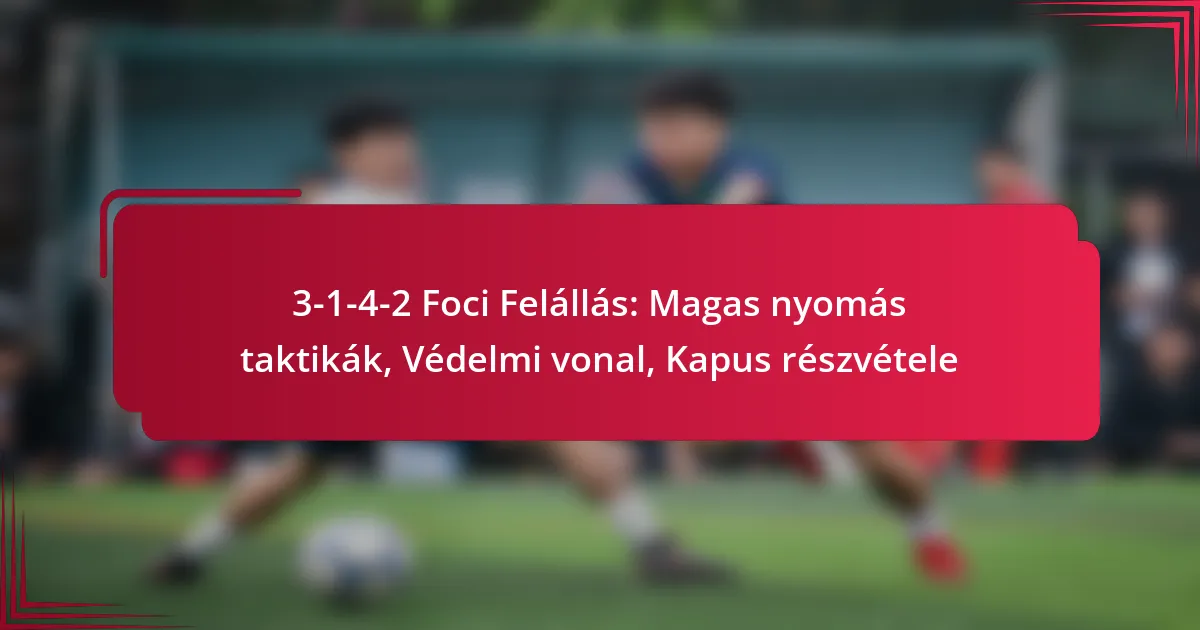 Read more about the article 3-1-4-2 Foci Felállás: Magas nyomás taktikák, Védelmi vonal, Kapus részvétele