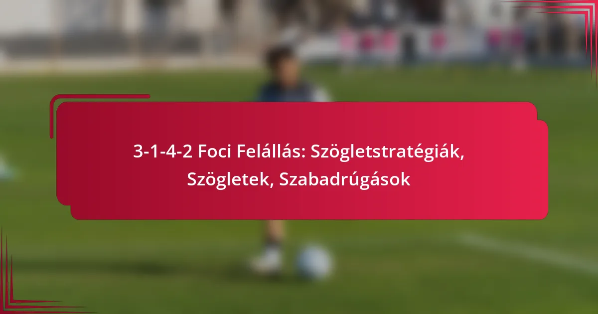 Read more about the article 3-1-4-2 Foci Felállás: Szögletstratégiák, Szögletek, Szabadrúgások