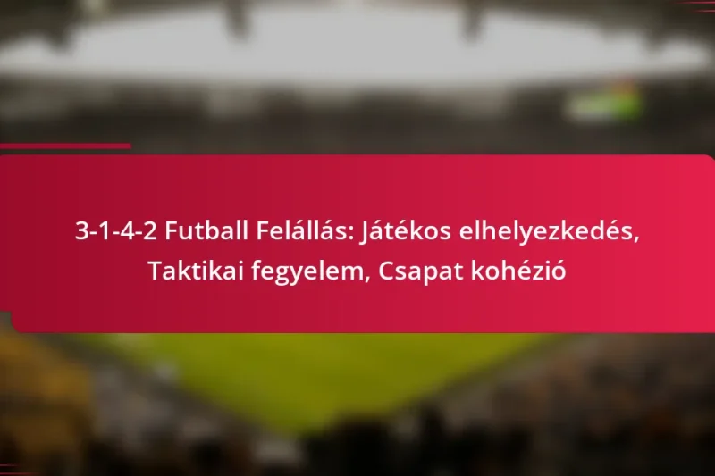 3-1-4-2 Futball Felállás: Játékos elhelyezkedés, Taktikai fegyelem, Csapat kohézió