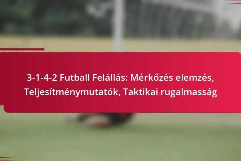 3-1-4-2 Futball Felállás: Mérkőzés elemzés, Teljesítménymutatók, Taktikai rugalmasság