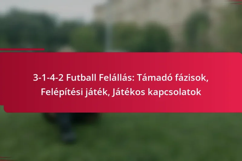3-1-4-2 Futball Felállás: Támadó fázisok, Felépítési játék, Játékos kapcsolatok