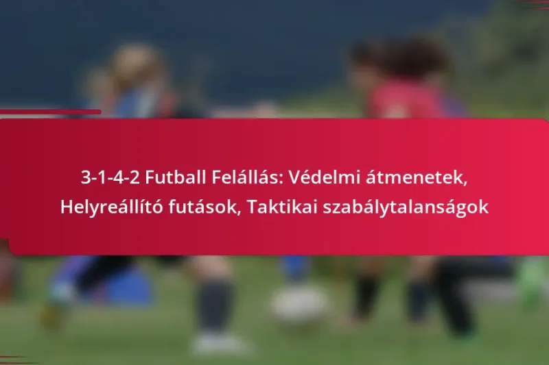 3-1-4-2 Futball Felállás: Védelmi átmenetek, Helyreállító futások, Taktikai szabálytalanságok