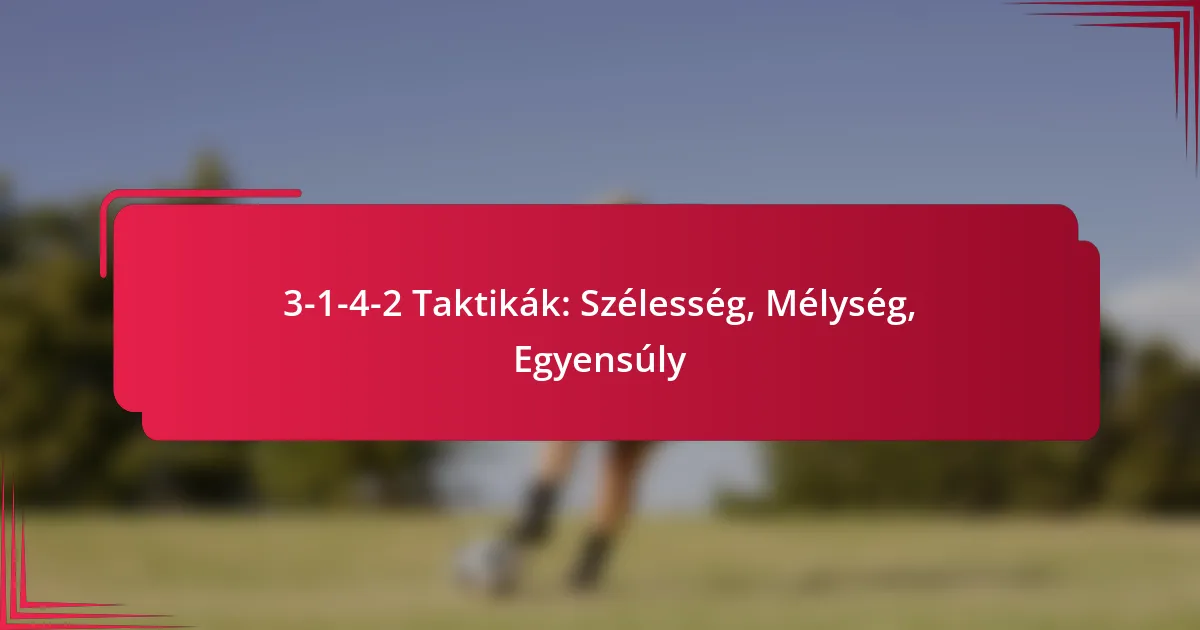 You are currently viewing 3-1-4-2 Taktikák: Szélesség, Mélység, Egyensúly