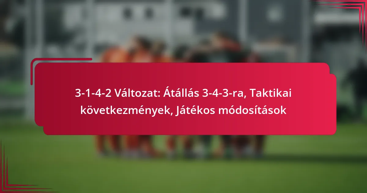 Read more about the article 3-1-4-2 Változat: Átállás 3-4-3-ra, Taktikai következmények, Játékos módosítások