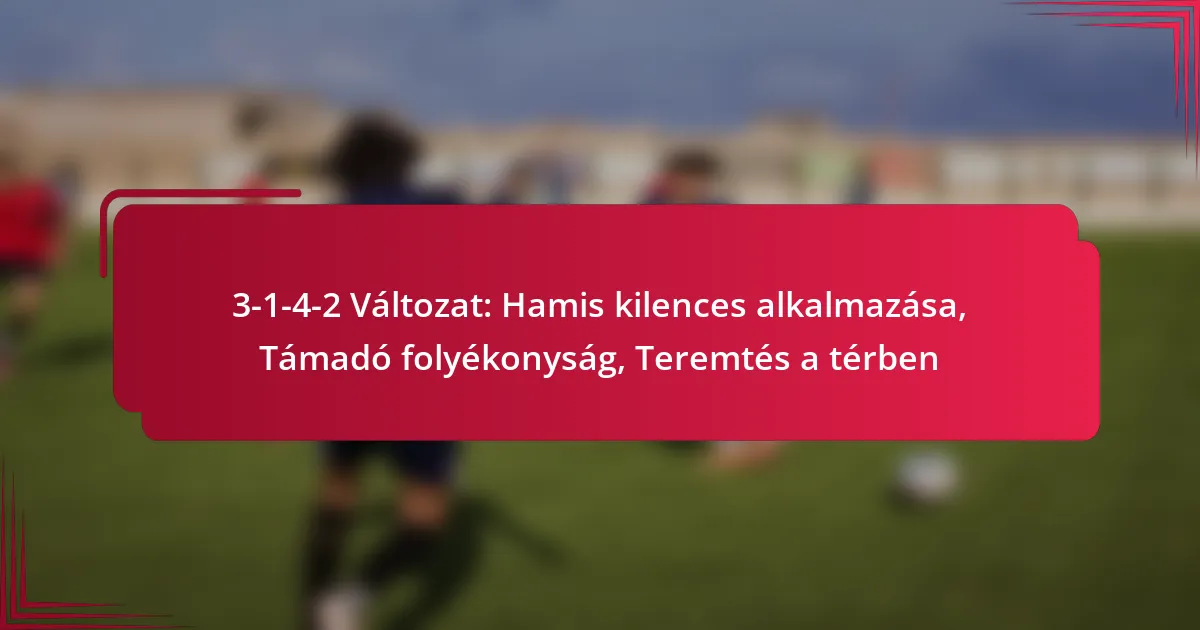Read more about the article 3-1-4-2 Változat: Hamis kilences alkalmazása, Támadó folyékonyság, Teremtés a térben