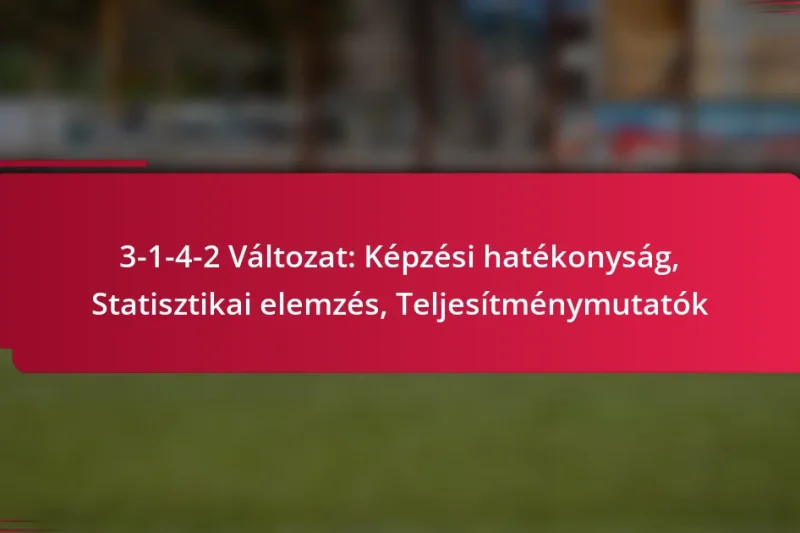 3-1-4-2 Változat: Képzési hatékonyság, Statisztikai elemzés, Teljesítménymutatók