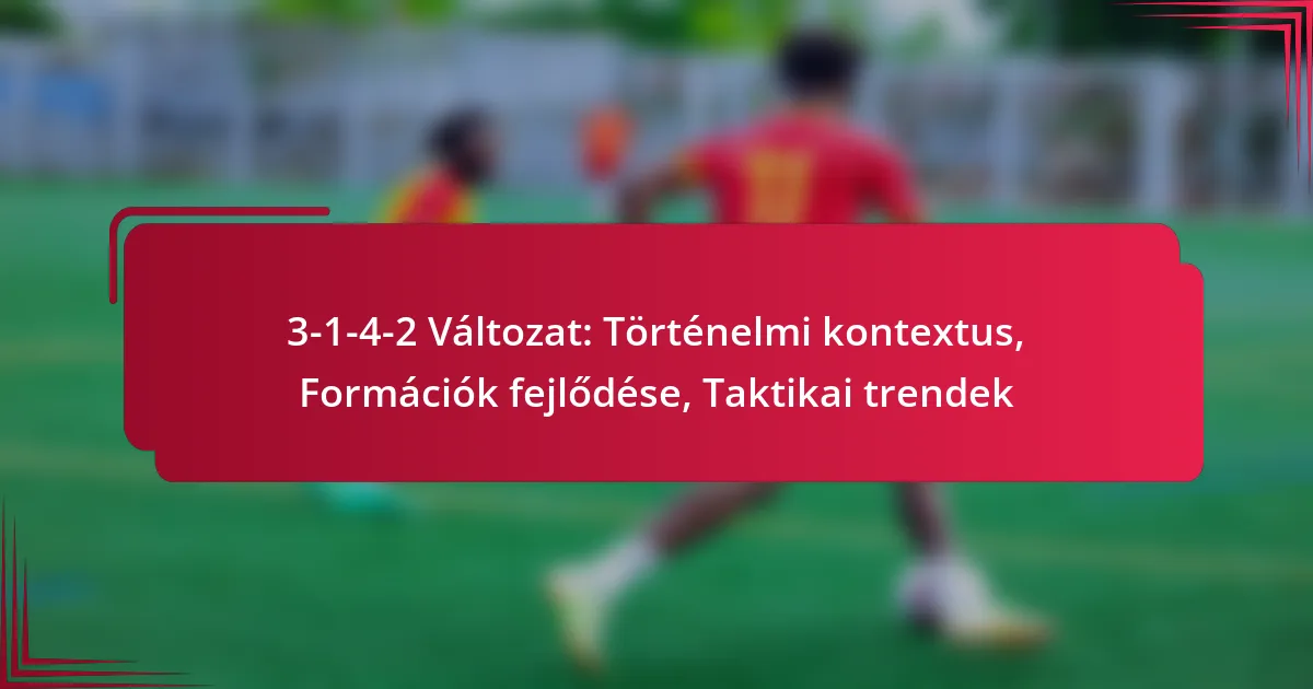 You are currently viewing 3-1-4-2 Változat: Történelmi kontextus, Formációk fejlődése, Taktikai trendek