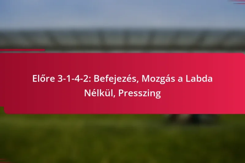 Előre 3-1-4-2: Befejezés, Mozgás a Labda Nélkül, Presszing