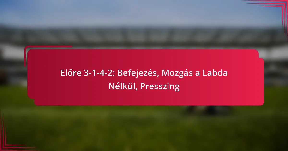 Read more about the article Előre 3-1-4-2: Befejezés, Mozgás a Labda Nélkül, Presszing