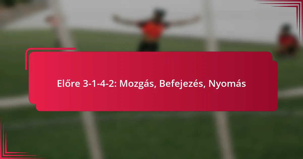 You are currently viewing Előre 3-1-4-2: Mozgás, Befejezés, Nyomás