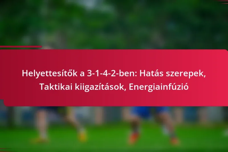 Helyettesítők a 3-1-4-2-ben: Hatás szerepek, Taktikai kiigazítások, Energiainfúzió
