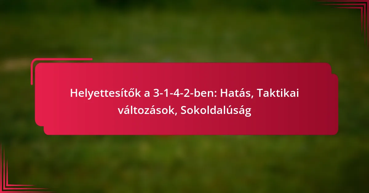You are currently viewing Helyettesítők a 3-1-4-2-ben: Hatás, Taktikai változások, Sokoldalúság