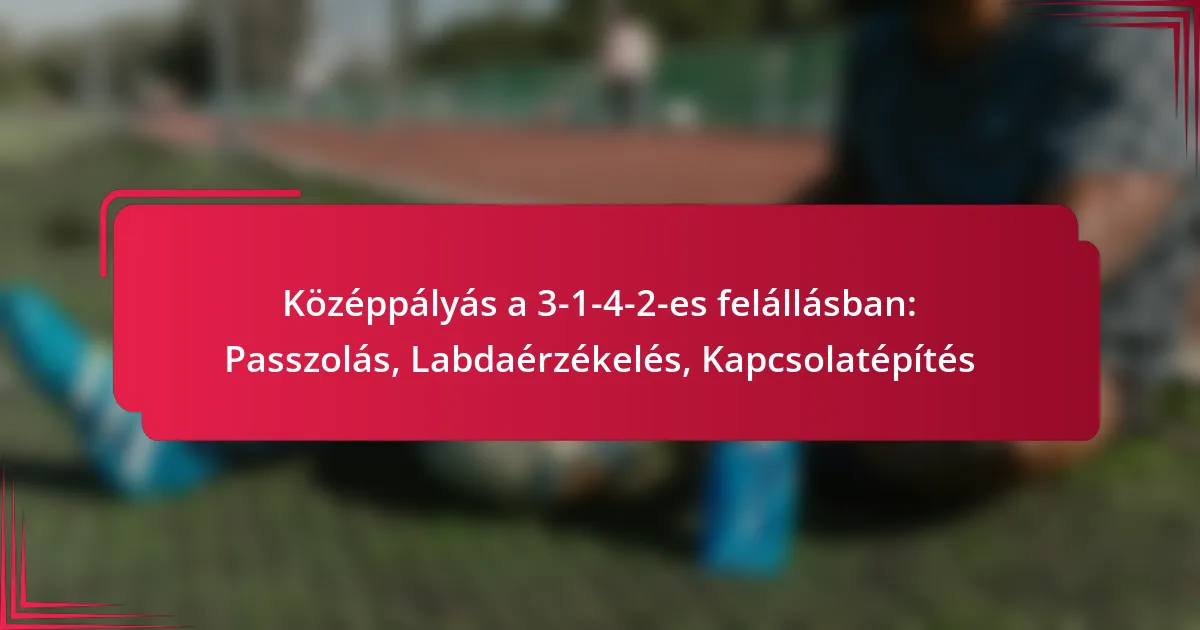 You are currently viewing Középpályás a 3-1-4-2-es felállásban: Passzolás, Labdaérzékelés, Kapcsolatépítés