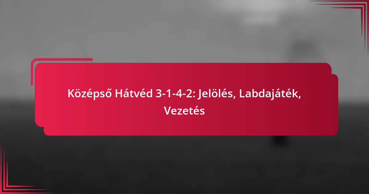 Read more about the article Középső Hátvéd 3-1-4-2: Jelölés, Labdajáték, Vezetés