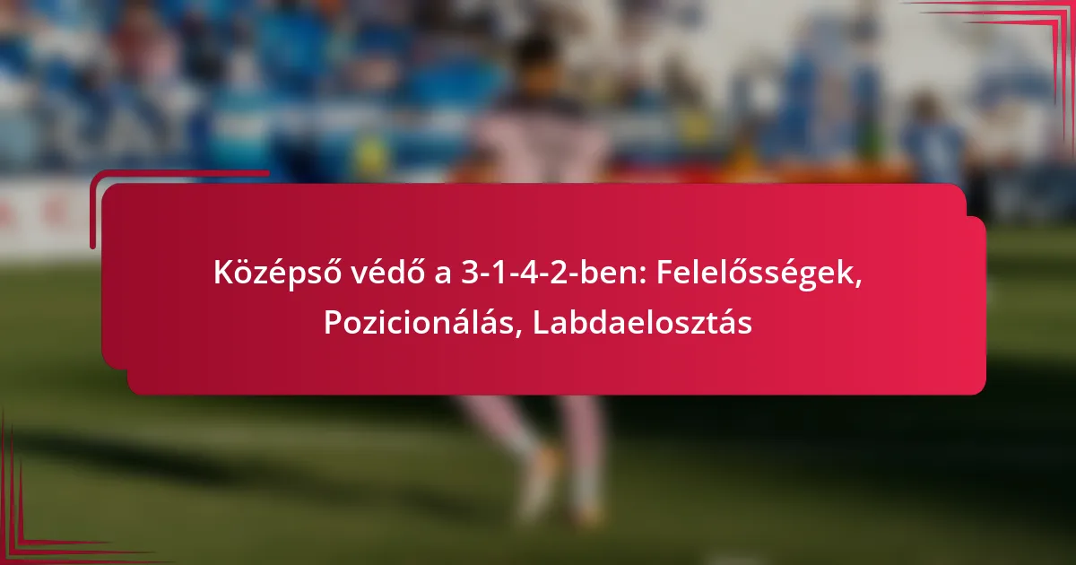 Read more about the article Középső védő a 3-1-4-2-ben: Felelősségek, Pozicionálás, Labdaelosztás
