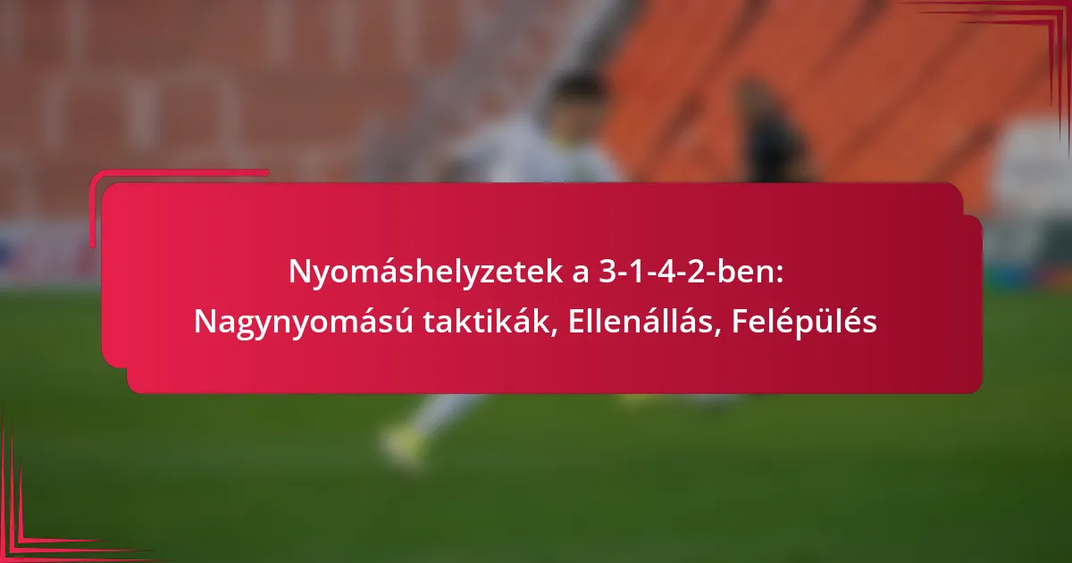 You are currently viewing Nyomáshelyzetek a 3-1-4-2-ben: Nagynyomású taktikák, Ellenállás, Felépülés