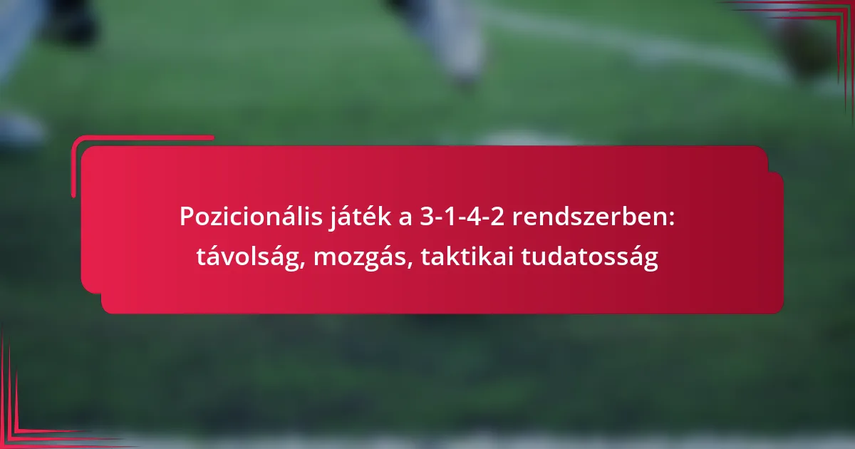 Read more about the article Pozicionális játék a 3-1-4-2 rendszerben: távolság, mozgás, taktikai tudatosság
