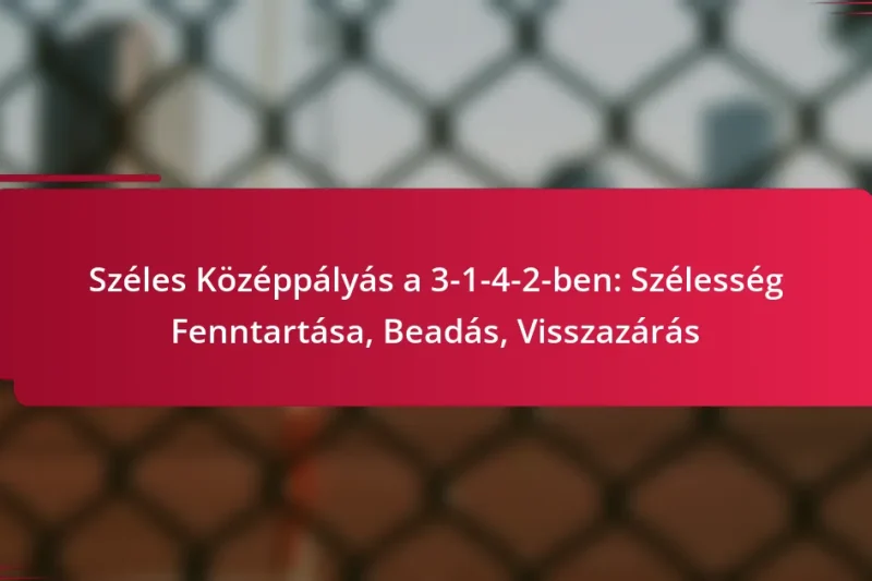 Széles Középpályás a 3-1-4-2-ben: Szélesség Fenntartása, Beadás, Visszazárás