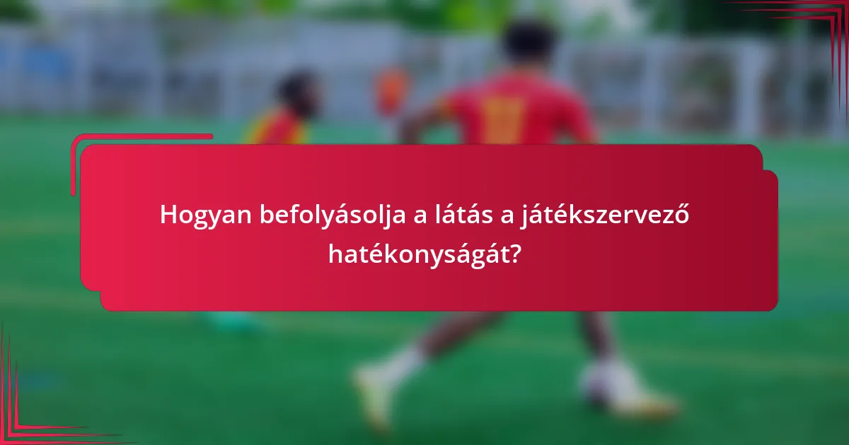 Hogyan befolyásolja a látás a játékszervező hatékonyságát?