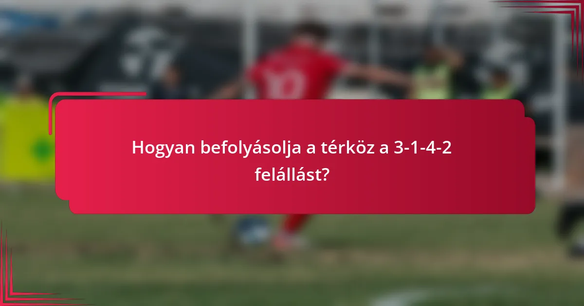 Hogyan befolyásolja a térköz a 3-1-4-2 felállást?