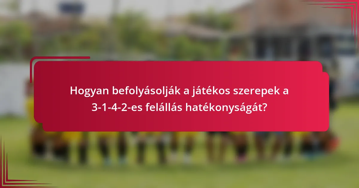 Hogyan befolyásolják a játékos szerepek a 3-1-4-2-es felállás hatékonyságát?
