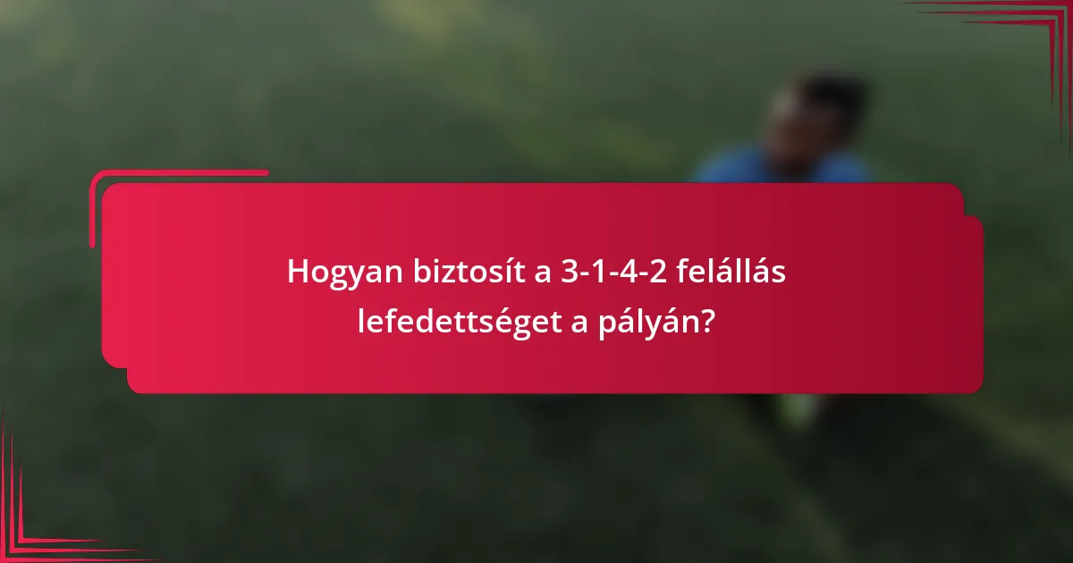 Hogyan biztosít a 3-1-4-2 felállás lefedettséget a pályán?