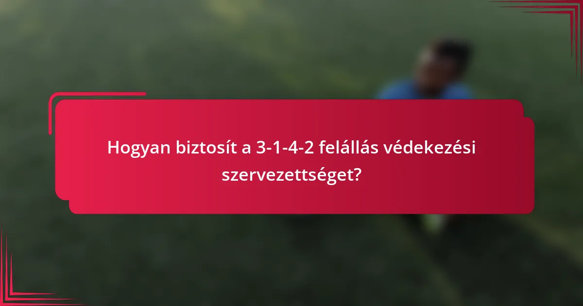 Hogyan biztosít a 3-1-4-2 felállás védekezési szervezettséget?