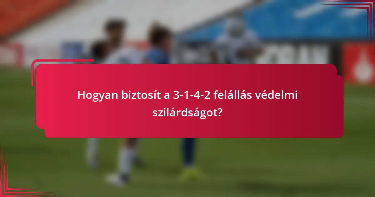 Hogyan biztosít a 3-1-4-2 felállás védelmi szilárdságot?