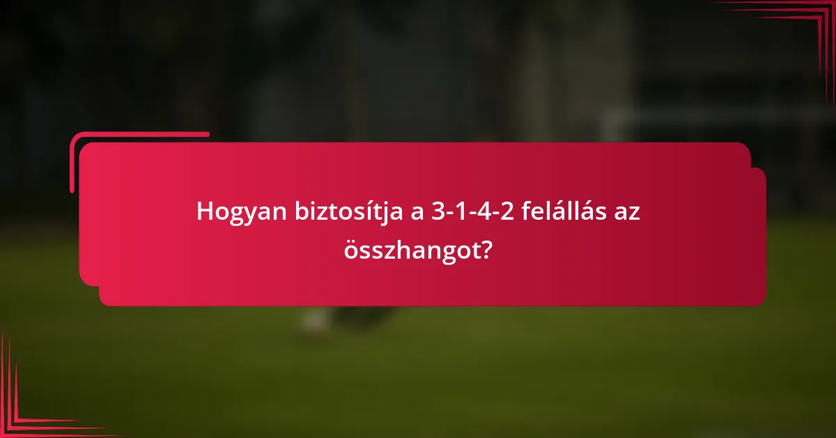 Hogyan biztosítja a 3-1-4-2 felállás az összhangot?