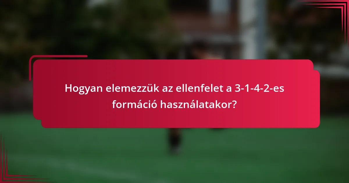 Hogyan elemezzük az ellenfelet a 3-1-4-2-es formáció használatakor?