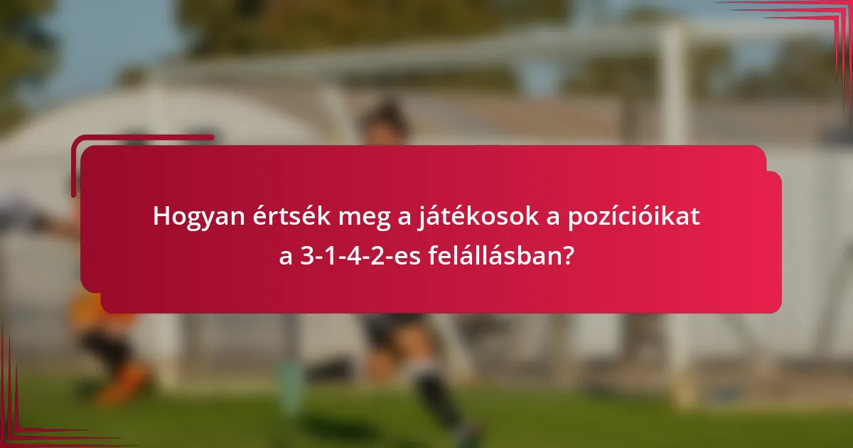 Hogyan értsék meg a játékosok a pozícióikat a 3-1-4-2-es felállásban?