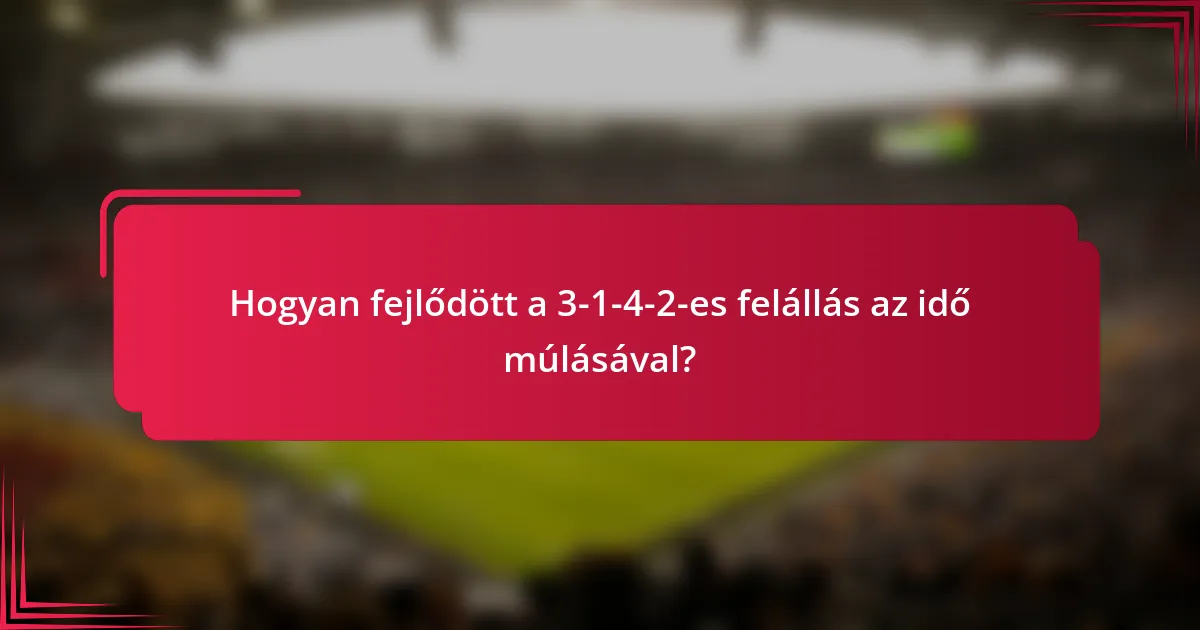 Hogyan fejlődött a 3-1-4-2-es felállás az idő múlásával?