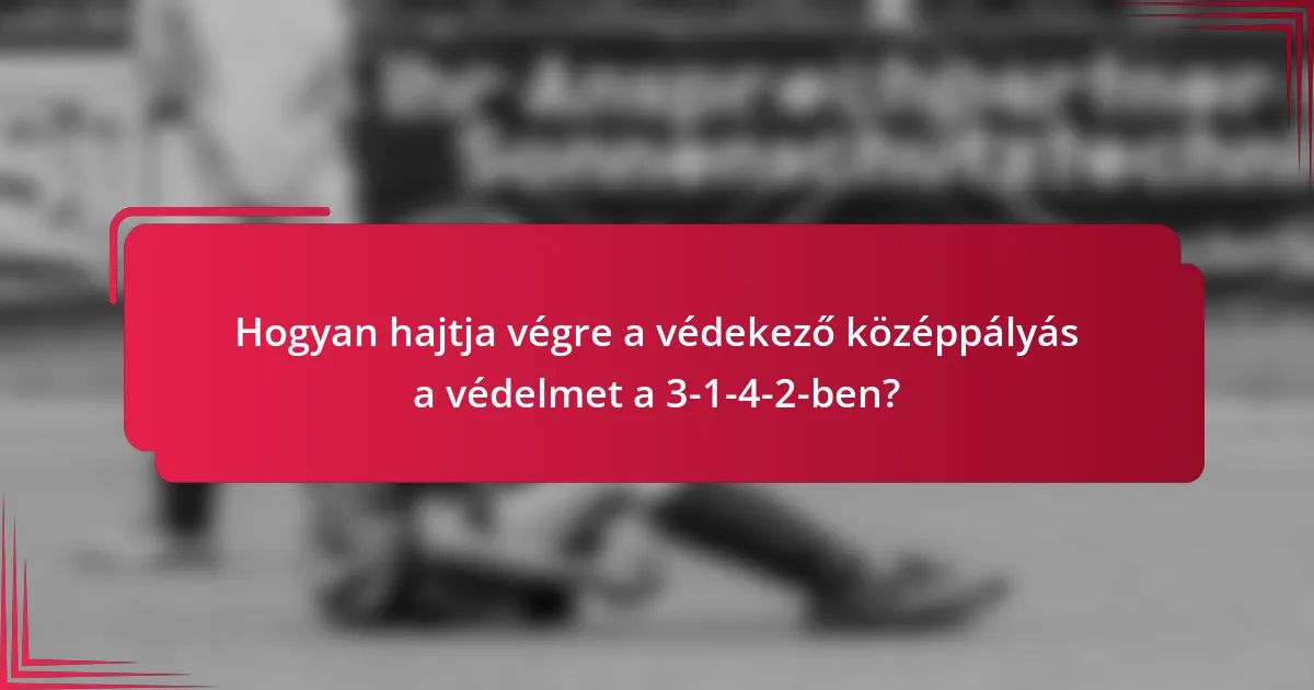 Hogyan hajtja végre a védekező középpályás a védelmet a 3-1-4-2-ben?