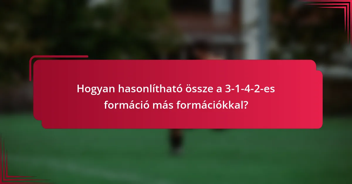 Hogyan hasonlítható össze a 3-1-4-2-es formáció más formációkkal?