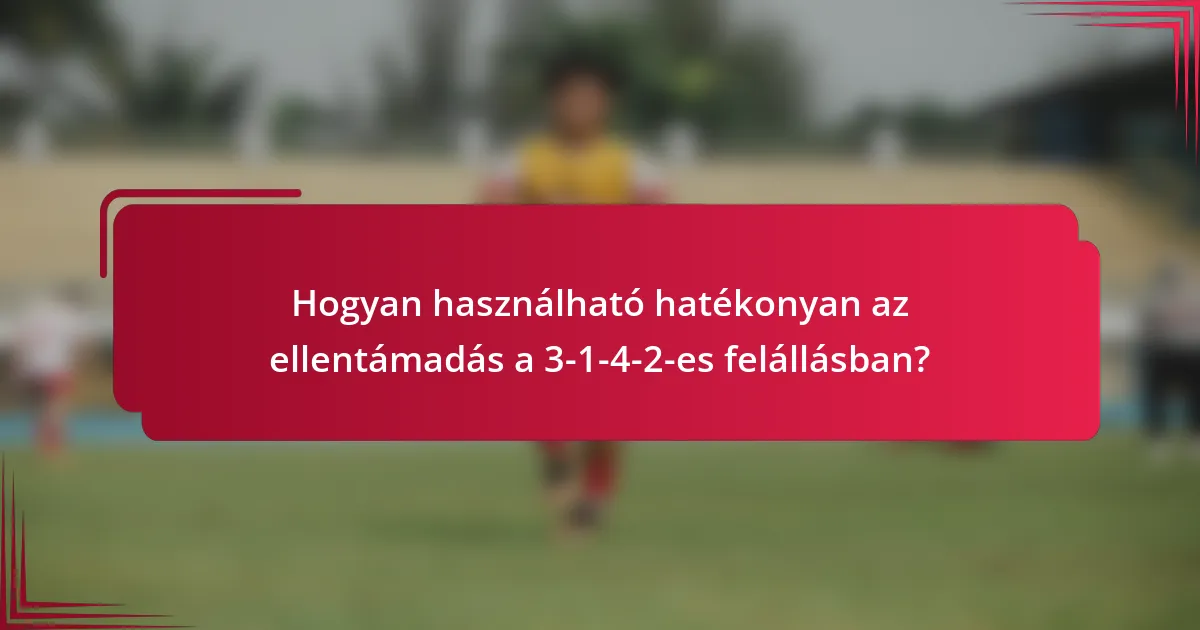 Hogyan használható hatékonyan az ellentámadás a 3-1-4-2-es felállásban?