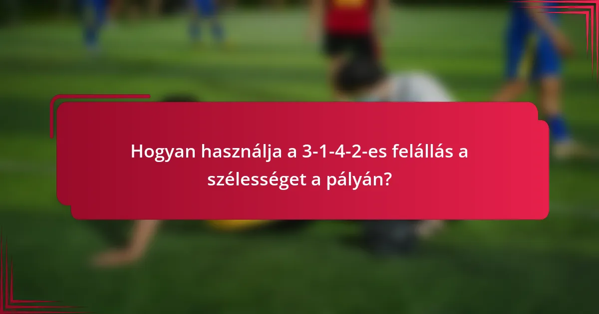 Hogyan használja a 3-1-4-2-es felállás a szélességet a pályán?