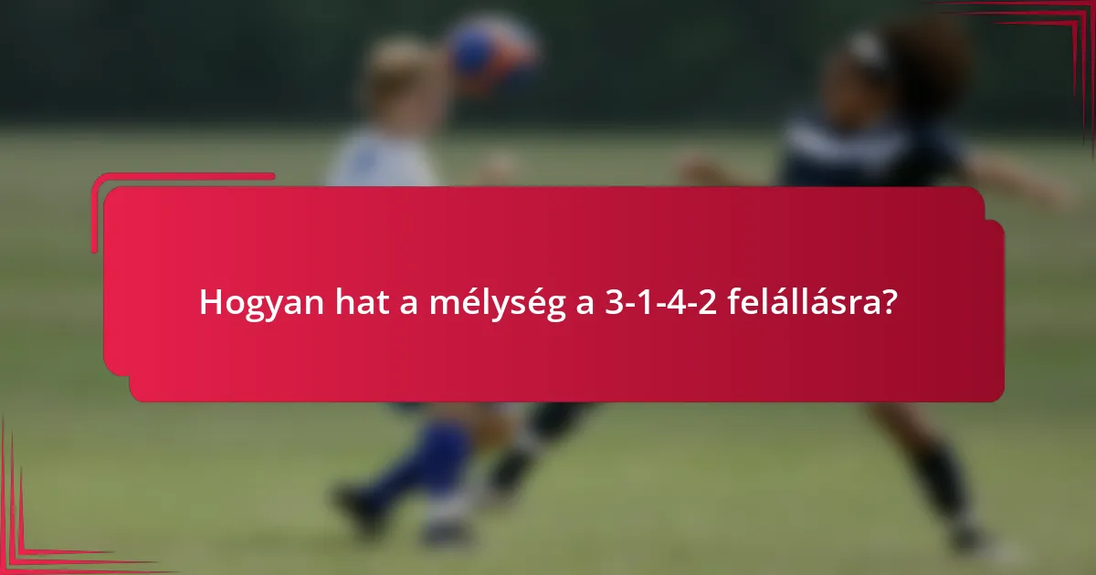 Hogyan hat a mélység a 3-1-4-2 felállásra?