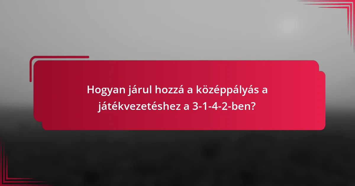 Hogyan járul hozzá a középpályás a játékvezetéshez a 3-1-4-2-ben?