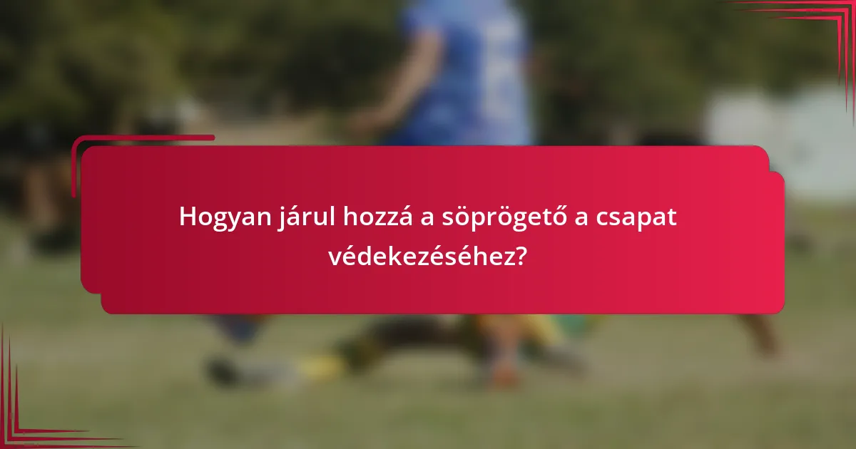 Hogyan járul hozzá a söprögető a csapat védekezéséhez?