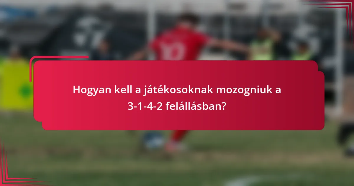 Hogyan kell a játékosoknak mozogniuk a 3-1-4-2 felállásban?