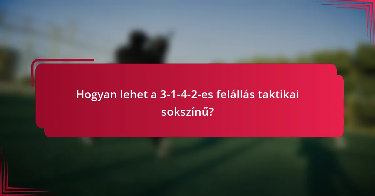 Hogyan lehet a 3-1-4-2-es felállás taktikai sokszínű?