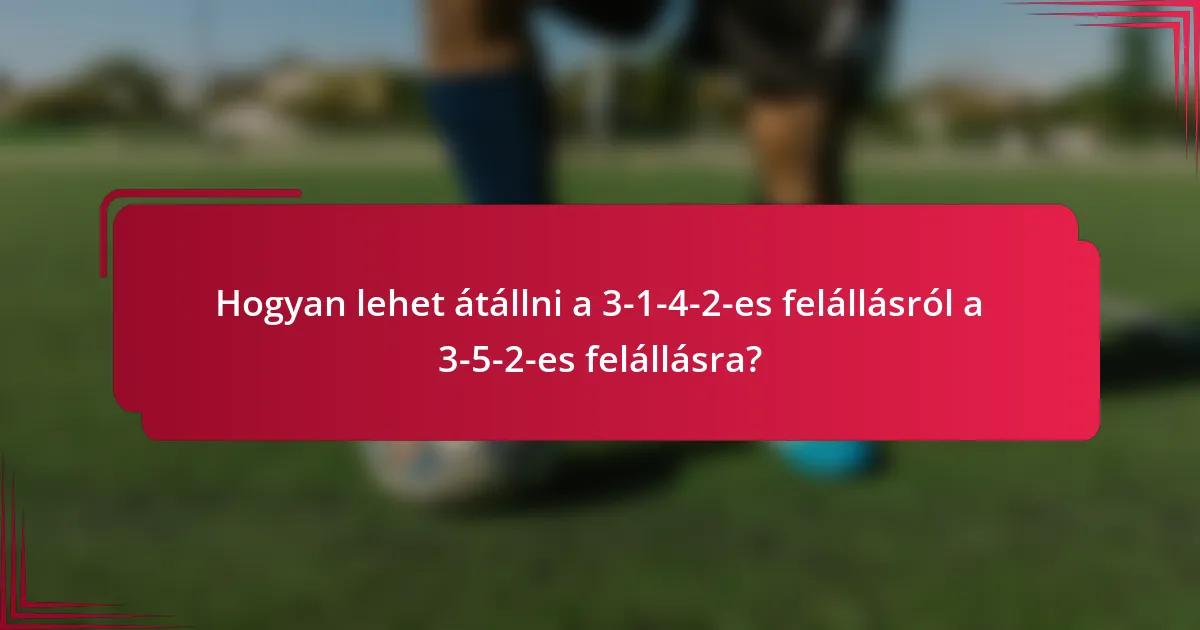 Hogyan lehet átállni a 3-1-4-2-es felállásról a 3-5-2-es felállásra?