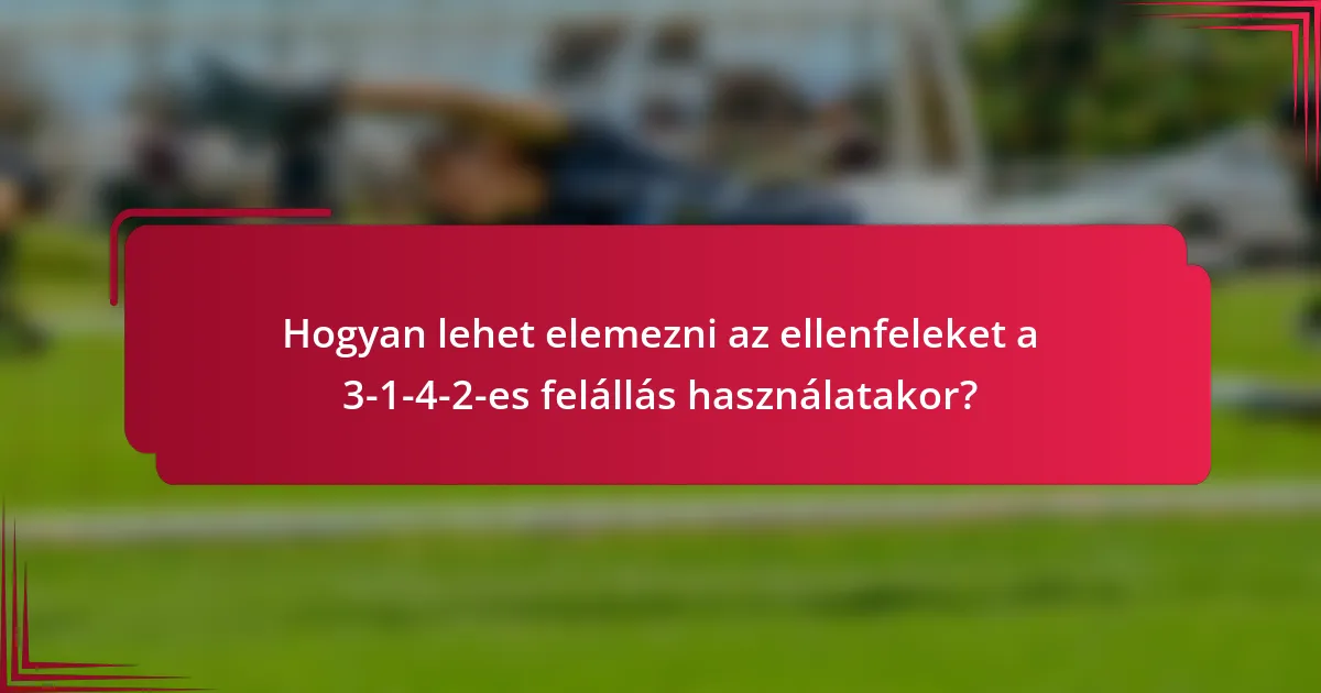 Hogyan lehet elemezni az ellenfeleket a 3-1-4-2-es felállás használatakor?