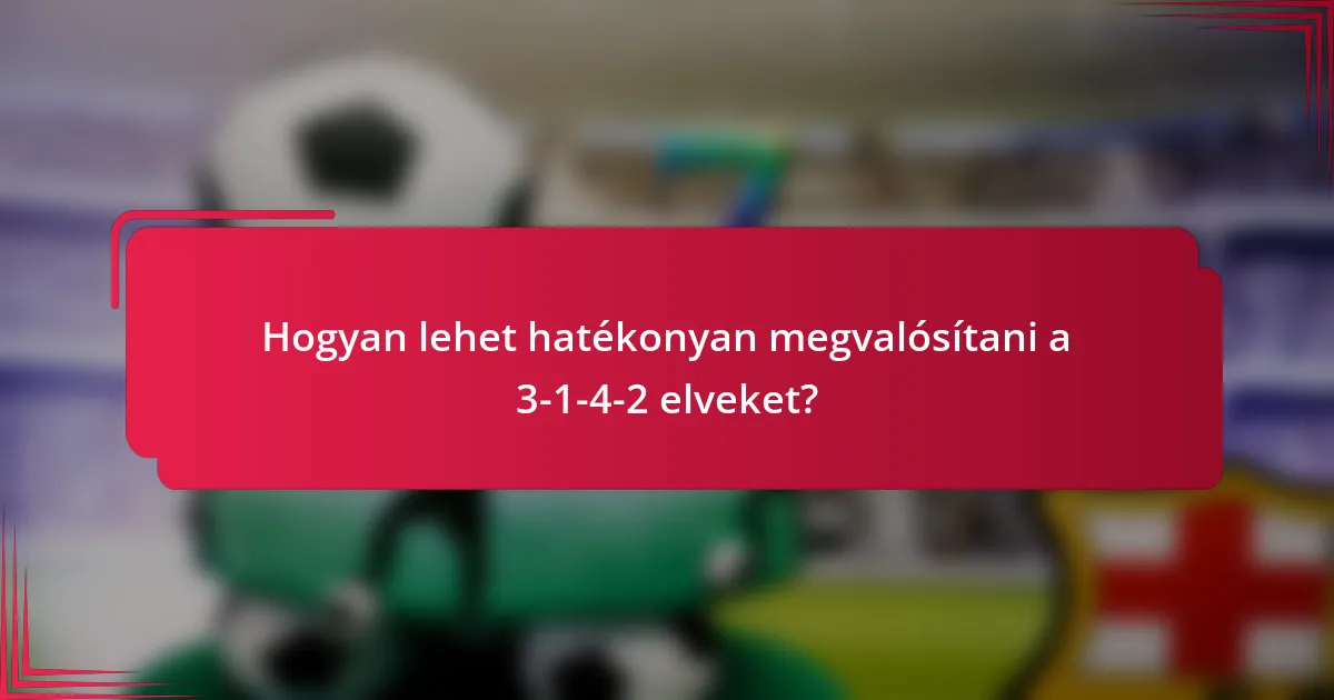 Hogyan lehet hatékonyan megvalósítani a 3-1-4-2 elveket?