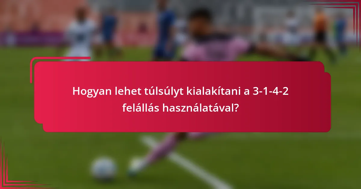 Hogyan lehet túlsúlyt kialakítani a 3-1-4-2 felállás használatával?