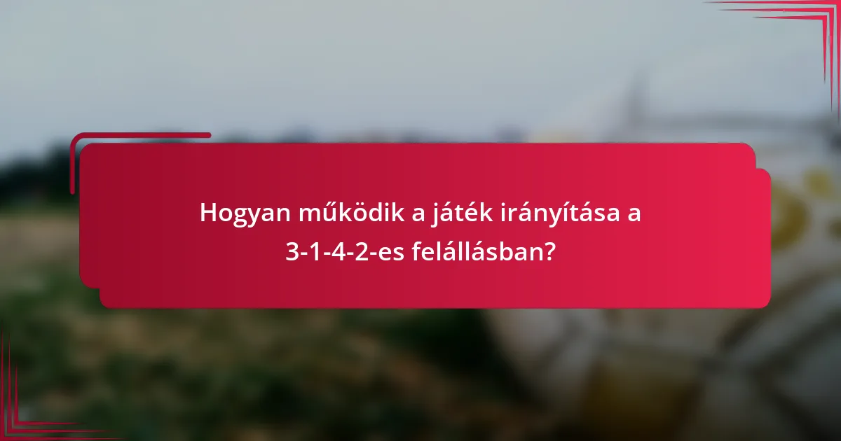 Hogyan működik a játék irányítása a 3-1-4-2-es felállásban?