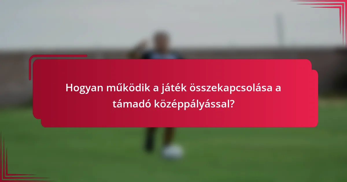 Hogyan működik a játék összekapcsolása a támadó középpályással?