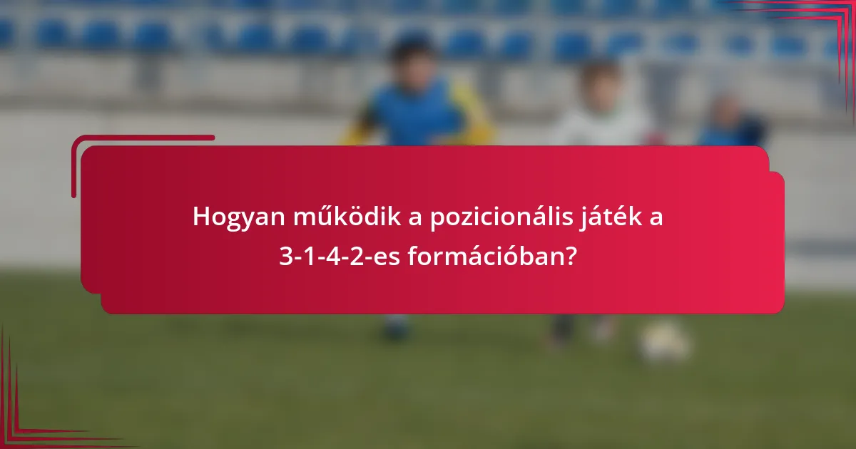 Hogyan működik a pozicionális játék a 3-1-4-2-es formációban?